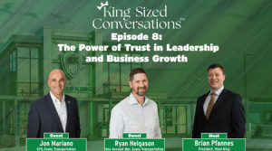 Banner for King Sized Conversations, Episode 8: The Power of Trust in Leadership and Business Growth, featuring guests Jon Mariano and Ryan Helgason and host Brian Pfannes.